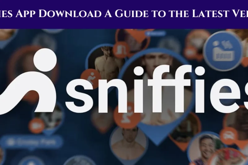 Sniffies App Download: A Guide to the Latest Version